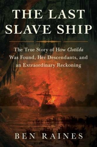 The Last Slave Ship: The True Story of How Clotilda Was Found, Her D – VERY GOOD