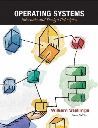 Operating Systems: Internals and Design Principles by William Stallings