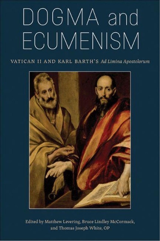 Dogma and Ecumenism: Vatican II and Karl Barth’s ‘Ad Limina Apostolorum’ by Matt