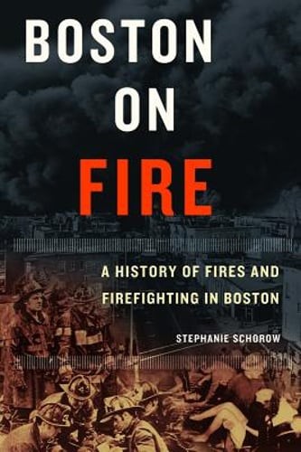 Boston on Fire: A History of Fires and Firefighting in Boston by Schorow: New