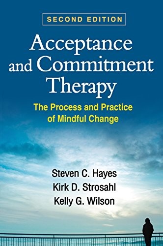 ACCEPTANCE AND COMMITMENT THERAPY, SECOND EDITION: THE By Steven C. Hayes & Kirk