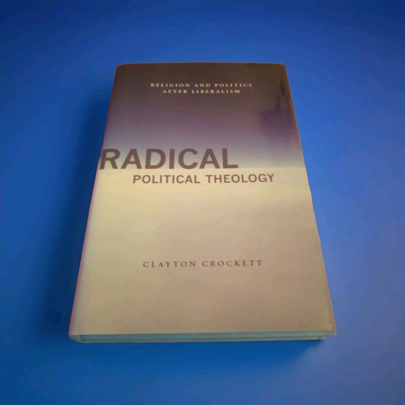 Radical Political Theology Religion and Politics After Liberalism Hardcover Book
