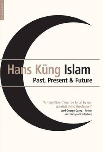 Islam: Past, Present and Future – Hardcover By Hans KÃ¼ng – VERY GOOD