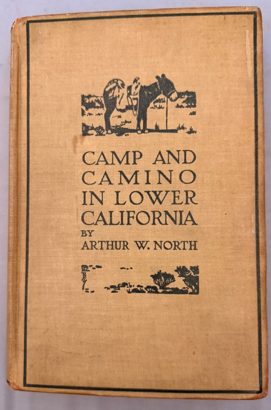 Camp and Camino in Lower California, A W North, 1st ed 1910