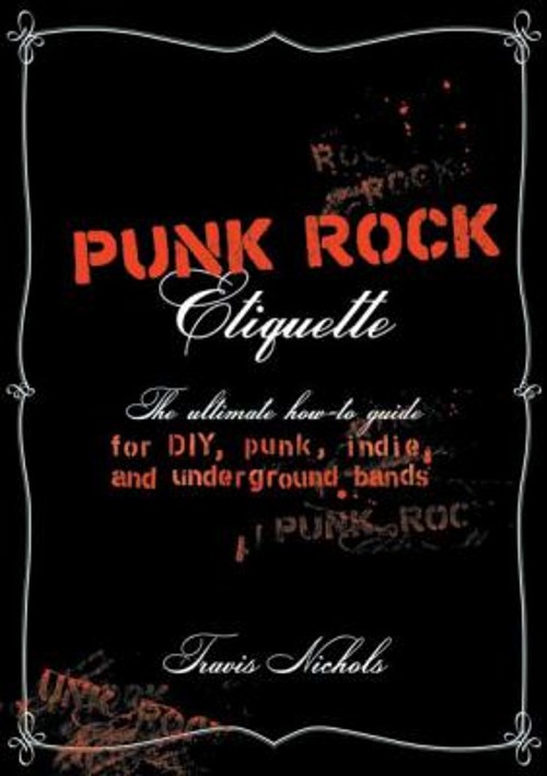 Punk Rock Etiquette : The Ultimate How-to-Guide for DIY, Punk, In