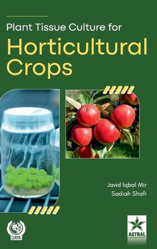 Plant Tissue Culture for Horticultural Crops by Sadiah Shafi Javid Iqbal Mir Har