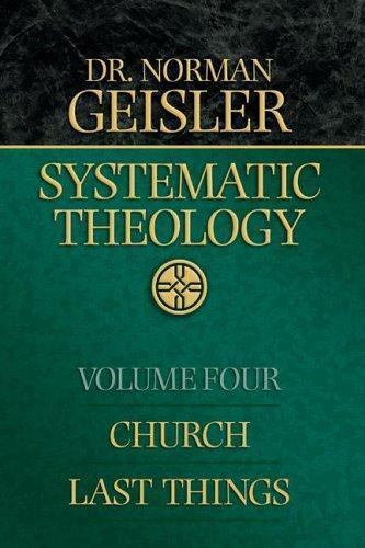 Systematic Theology, Vol. 4: Church/Last Things, Geisler, Norman L., 97807642255