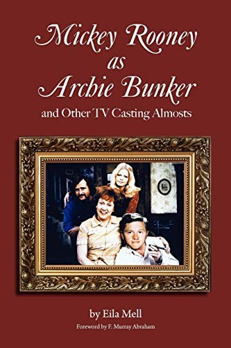 MICKEY ROONEY AS ARCHIE BUNKER AND OTHER TV CASTING By Eila Mell & Mint