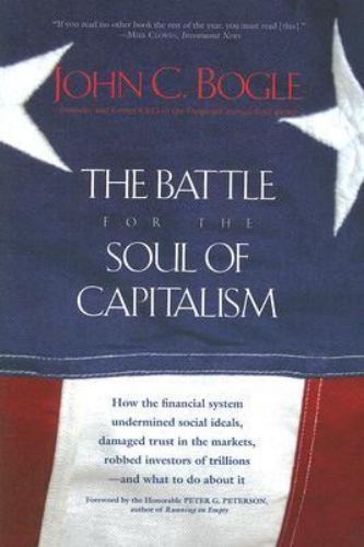 Battle for the Soul of Capitalism by John C. Bogle (2006, Perfect)