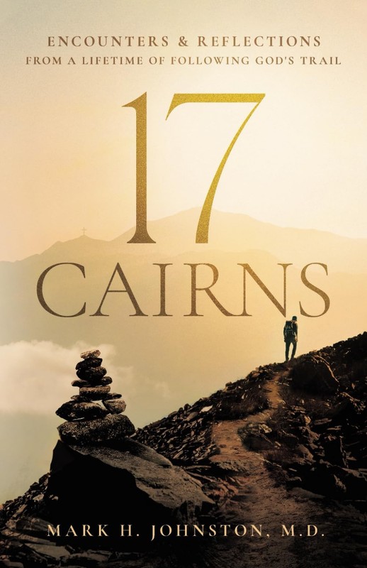 17 Cairns: Encounters & Reflections from a Lifetime of Following God’s Trail