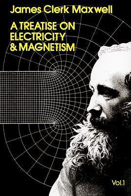 Treatise on Electricity and Magnetism, Vol. 1 – Physics, Maxwell, James Clerk