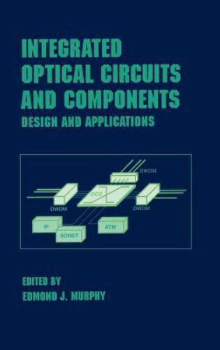 Integrated Optical Circuits and Components: Design and Applications (Optical Sc