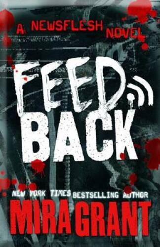 Feedback (Newsflesh) – Hardcover By Grant, Mira – VERY GOOD