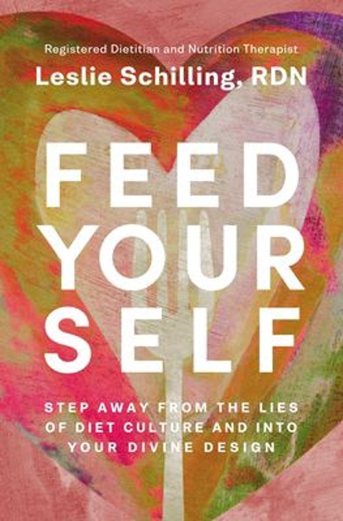 Feed Yourself : Step Away from the Lies of Diet Culture and into