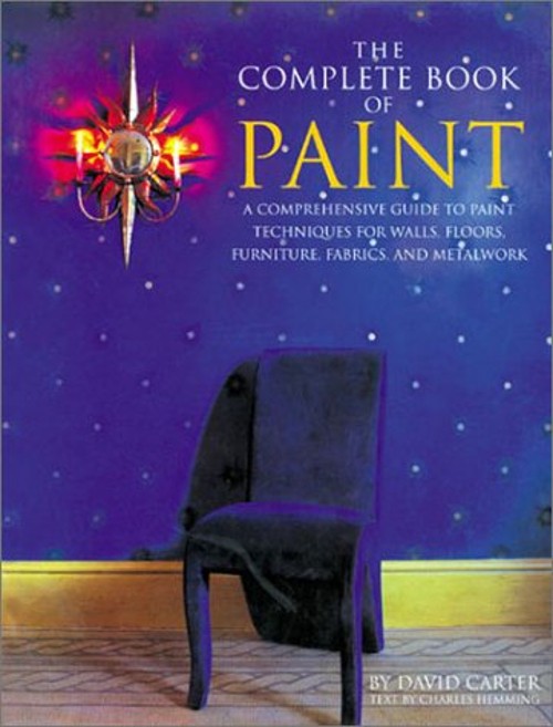 The Complete Book of Paint : A Comprehensive Guide to Paint Techn