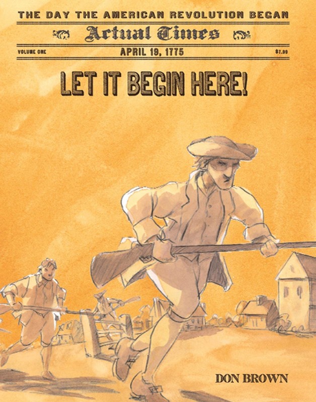 Let It Begin Here!: April 19, 1775: The Day the American Revolution Began (A…