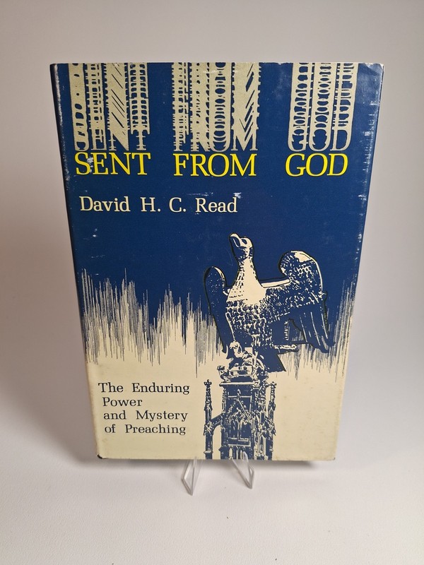 Sent from God -The Enduring Power and Mystery of Preaching – David HC Read