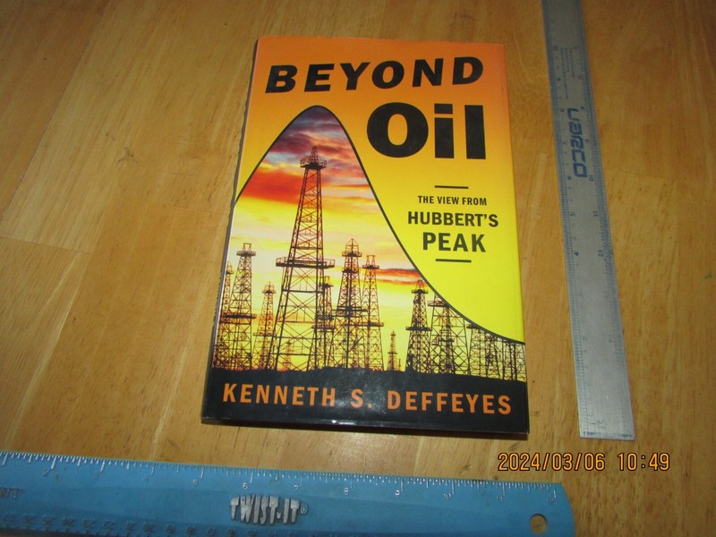 Beyond Oil : The View from Hubbert’s Peak by Kenneth S. Deffeyes (2005, Hardcove
