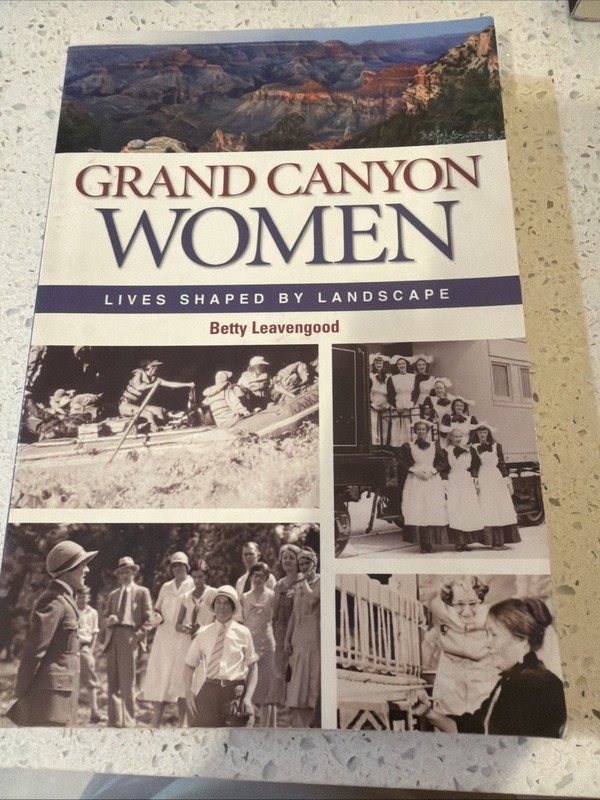 GRAND CANYON WOMEN: LIVES SHAPED BY LANDSCAPE By Betty Leavengood Brand New
