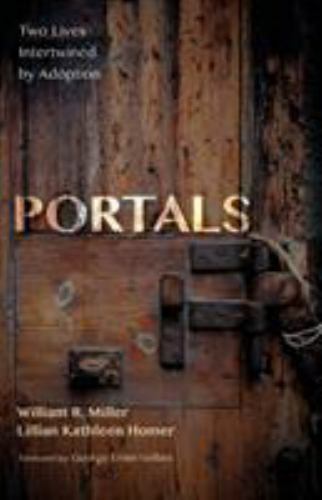 Portals : Two Lives Intertwined by Adoption by William R. Miller and Lillian …