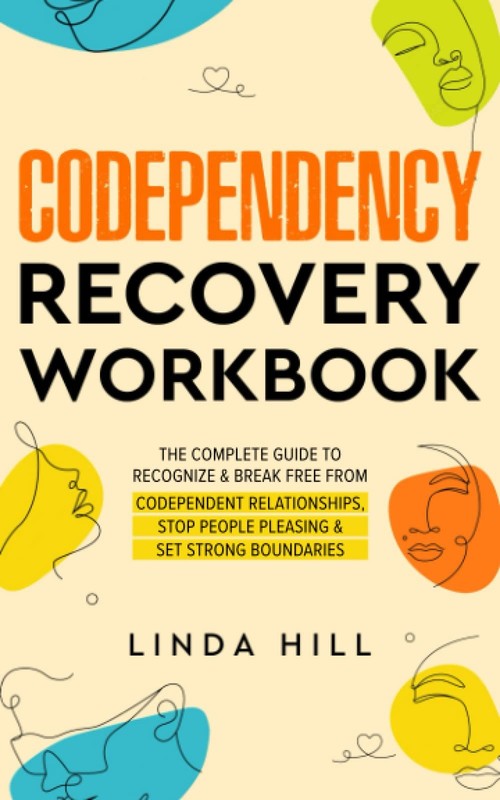 Codependency Recovery Workbook: The Complete Guide to Recognize & Break Free…