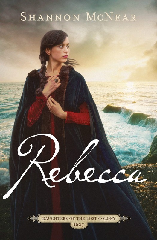 Rebecca: A Riveting Story Based on the Lost Colony of Roanoke (The Daughters of