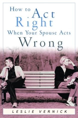 How to Act Right When Your Spouse Acts Wrong – paperback Vernick, Leslie