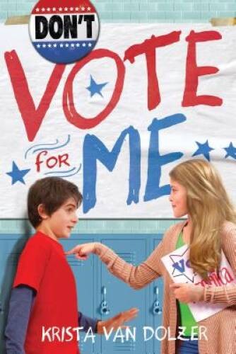Don’t Vote for Me – Paperback By Van Dolzer, Krista – GOOD