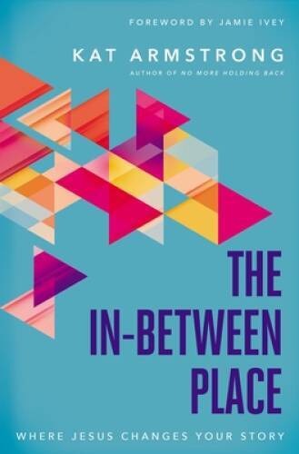 The In-Between Place: Where Jesus Changes Your Story – Paperback – GOOD