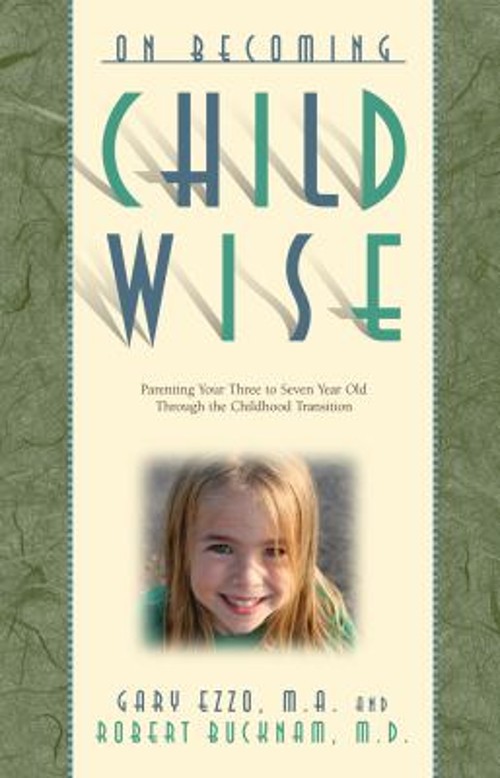 On Becoming Childwise : Parenting Your 3 to 7 Year Old Through th