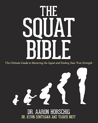 The Squat Bible: The Ultimate Guide to Mastering the Squat and Finding Your True