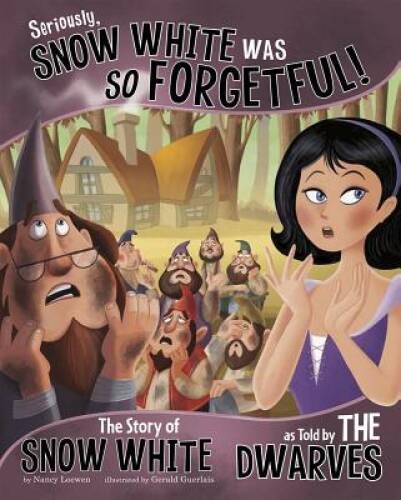 Seriously, Snow White Was SO Forgetful!: The Story of Snow White as – VERY GOOD
