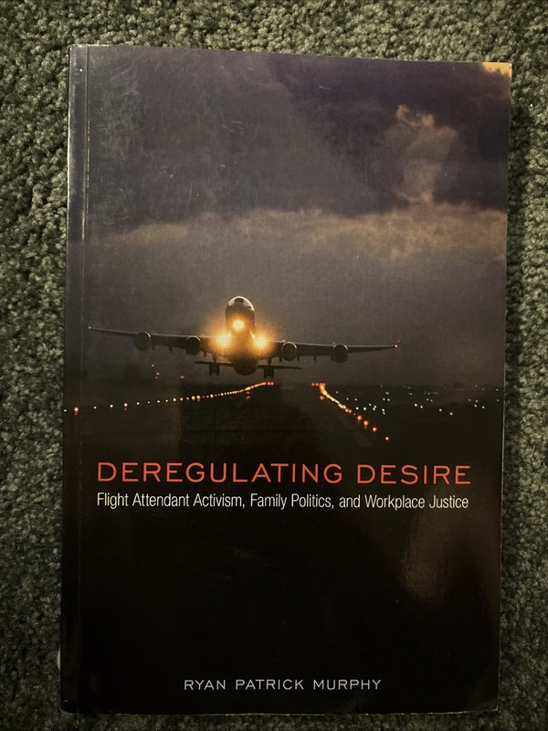 Deregulating Desire: Flight Attendant Activism, Family Politics, and Workplace J