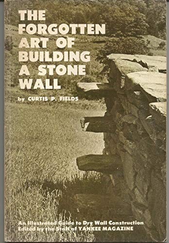 The Forgotten Art of Building a Stone Wall: An Illustrated Guide to Dry Wall…