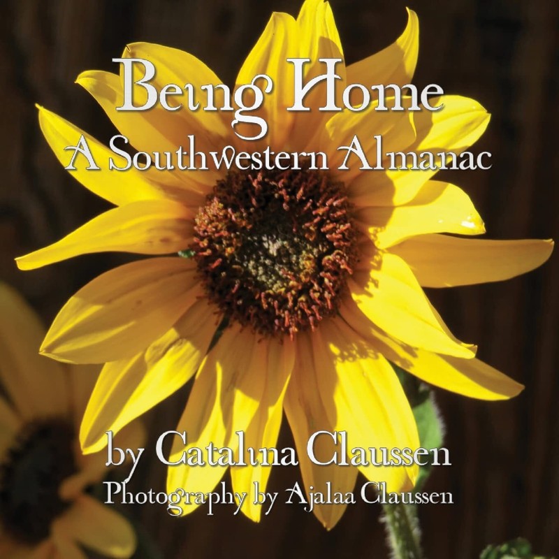 Being Home: A Southwestern Almanac – Claussen, Catalina – Paperback – Very G…