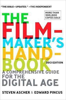 The Filmmaker’s Handbook, 2013 Edition, Steven Ascher, Edward Pincus, Very Good
