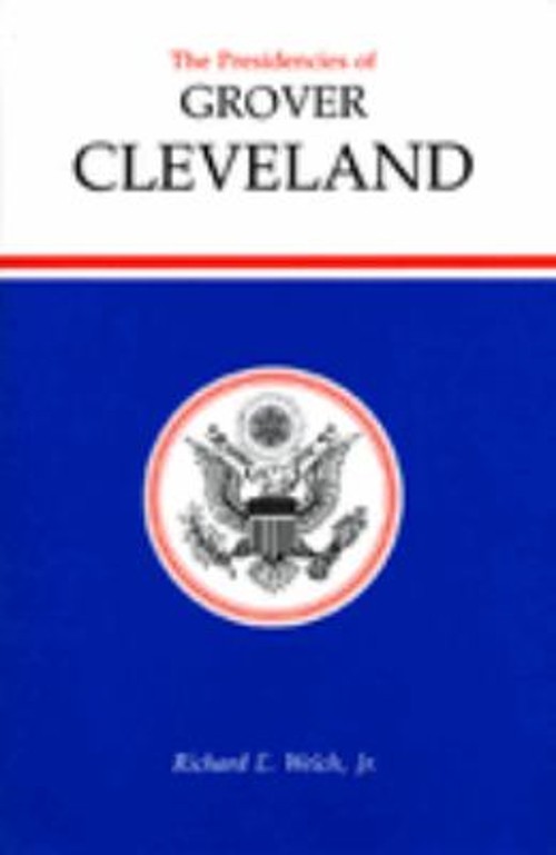 The Presidencies of Grover Cleveland Hardcover Richard E. , Jr.,