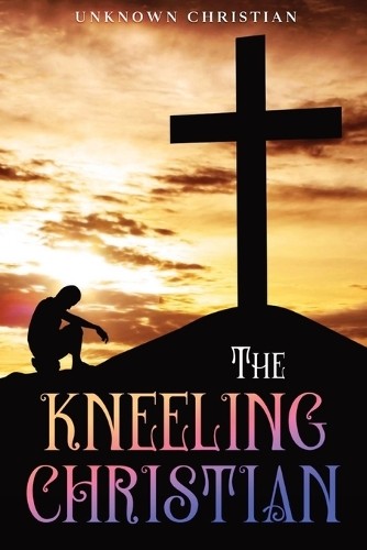 Unknown Christian The Kneeling Christian (Paperback)