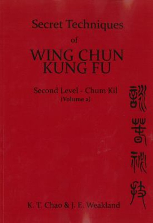 Secret Techniques of Wing Chun Kung Fu Vol. 2 : Chum Kil Paperbac