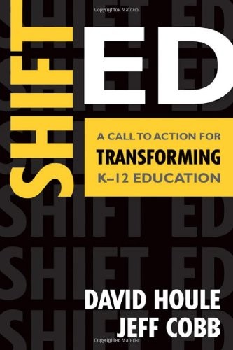 SHIFT ED: A CALL TO ACTION FOR TRANSFORMING K-12 EDUCATION By David E. Houle