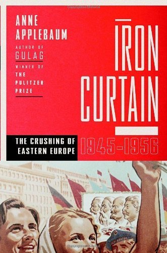 Iron Curtain : The Crushing of Eastern Europe, 1944-1956 by Anne Applebaum…