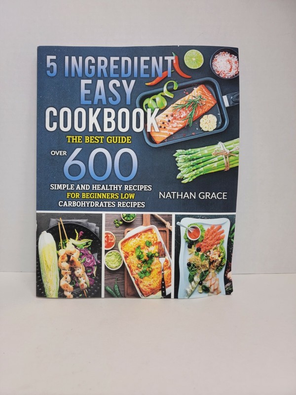 5 Ingredient Easy Cookbook: The best guide….by Nathan Grace