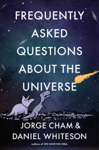 Frequently Asked Questions about the Universe – Hardcover By Cham, Jorge – GOOD