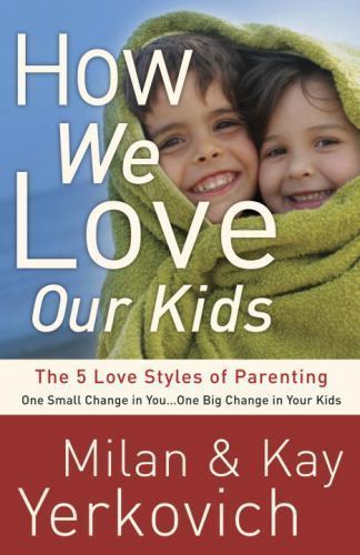 How We Love Our Kids: The Five Love Styles of Parenting Yerkovich, Milan, Yerko