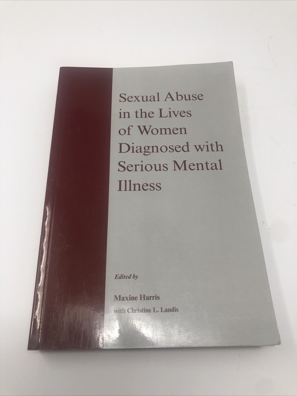 Sexual Abuse in the Lives of Women Diagnosed with Serious Mental Illness Harris