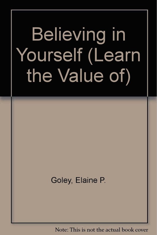 Believing in Yourself (Learn the Value of)