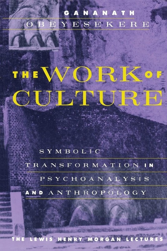 The Work of Culture: Symbolic Transformation in Psychoanalysis and Anthropol…