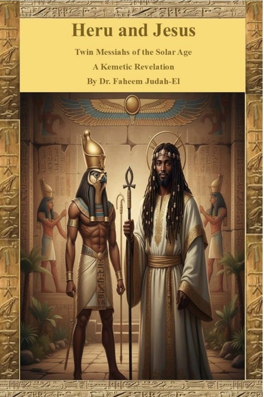 Dr. Faheem Judah-El: Heru And Jesus Twin Messiahs Of The Solar Age , A Kemetic