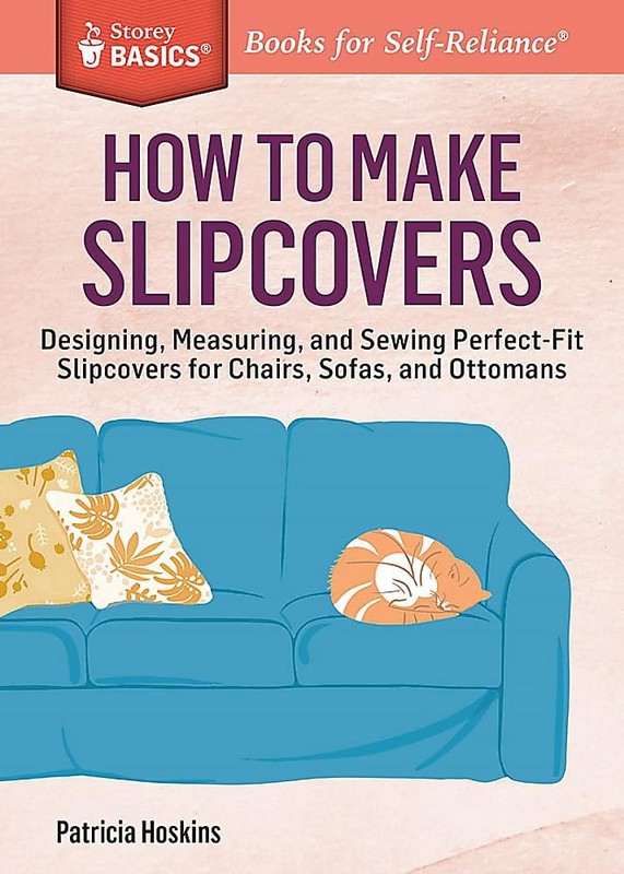 How to Make Slipcovers: Designing, Measuring, and Sewing Perfect-Fit Slipcov…