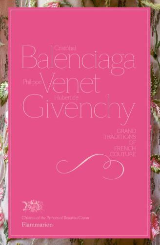 Cristobal Balenciaga, Philippe Venet, Hubert de Givenchy: Grand Traditions in Fr